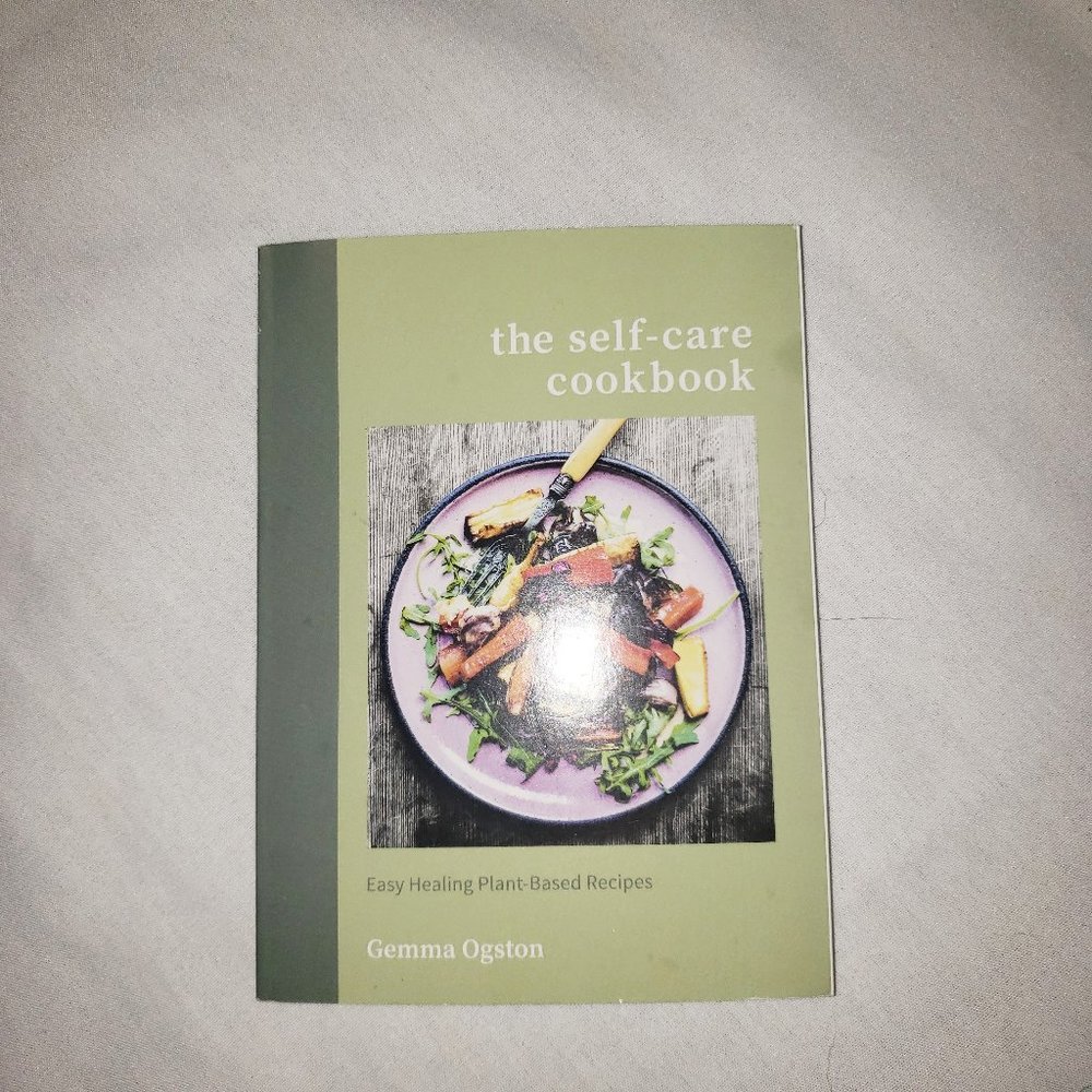 The Self-Care Cookbook: Easy Healing Plant-Based Recipes by Gemma Ogston.